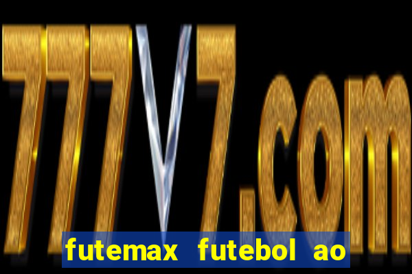 futemax futebol ao vivo atualizado